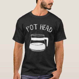 Coffee Pot Head Caffeine Addict Pothead Coffee T-Shirt