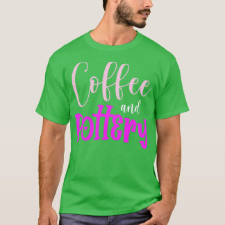 Coffee Pottery Hobhandmade Pot Kiln T-Shirt