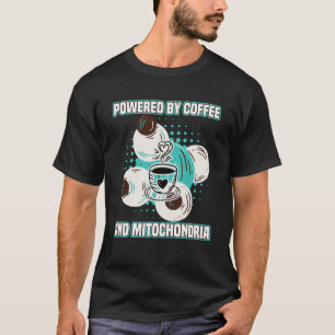 Coffee Powered By Coffees And Mitochondria T-Shirt