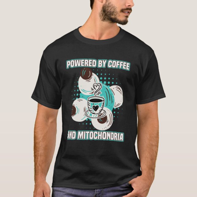 Coffee  Powered By Coffees And Mitochondria T-Shirt (Front)