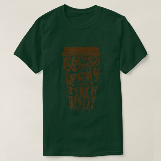 Coffee Pray Teach Repeat Funny Back to School Teac T-Shirt (Design Front)