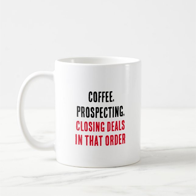 Coffee, prospecting, closing deals – in that order coffee mug (Left)