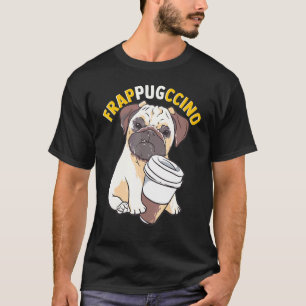 Coffee Pug Frappugccino Pug Meme T-Shirt