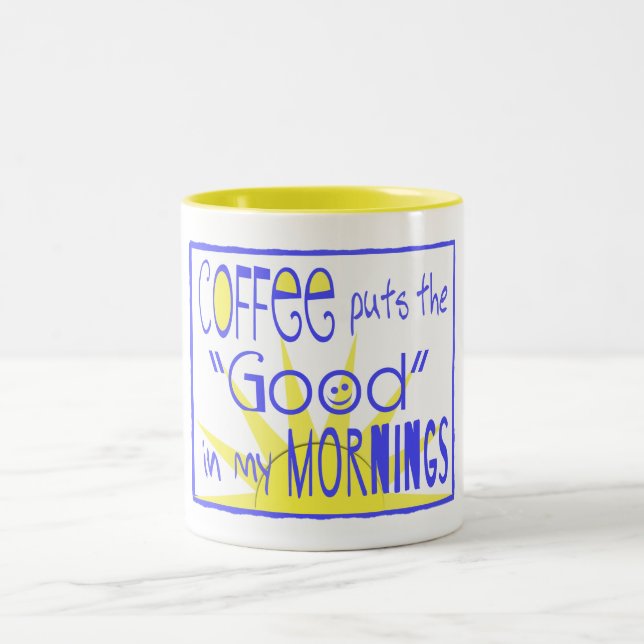 Coffee puts the "Good" in my Mornings Mug (Center)