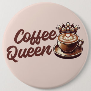 Coffee Queen 6 Inch Round Button