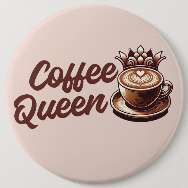 Coffee Queen 6 Inch Round Button (Front)