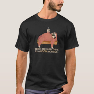 Coffee Quote No Good Mornings Lazy Sloth Animal Hu T-Shirt