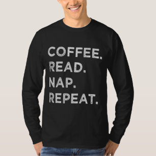 Coffee Read Nap Repeat Funny Book Reading Lovers G T-Shirt