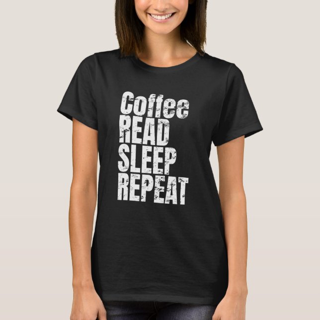 Coffee Read Sleep Repeat - T-Shirt (Front)