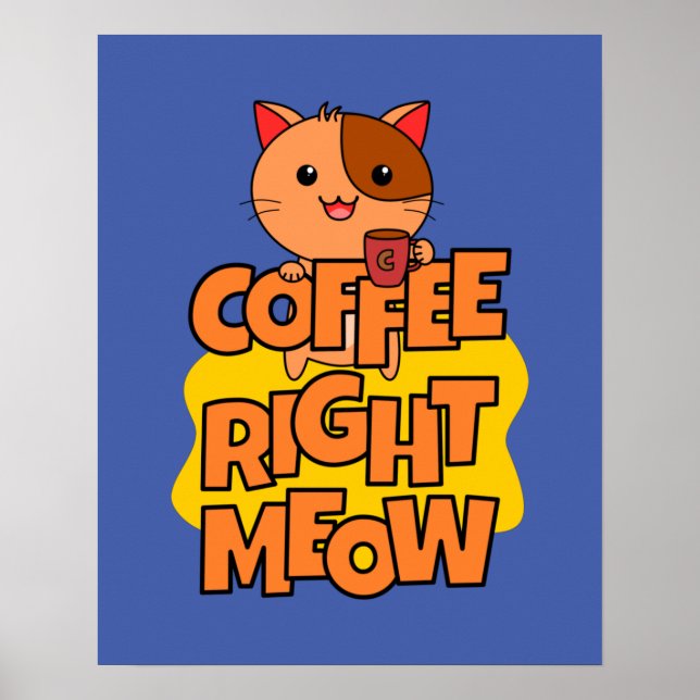Coffee Right Meow | Kawaii | Funny Cat Poster (Front)