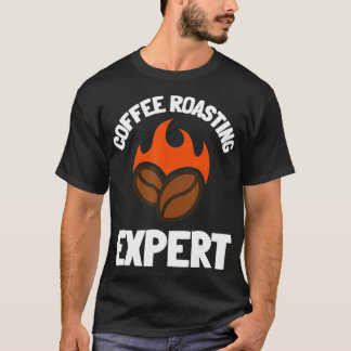 Coffee Roaster And Coffee Roasting Barista  T-Shirt