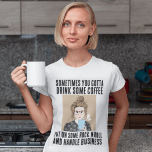 COFFEE, ROCK N ROLL, HANDLE BUSINESS T-SHIRTS