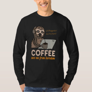 Coffee Save Me From Boredom Sloth Tech Support IT  T-Shirt
