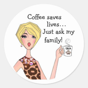 " Coffee Saves Lives..." DIVA Stickers
