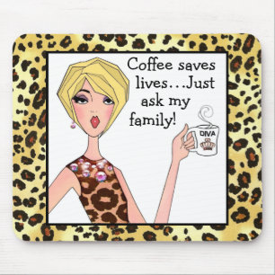 Coffee saves lives - just ask my family!” DIVA  Mouse Pad