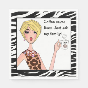 "Coffee saves lives...Just ask my family!" DIVA Napkin
