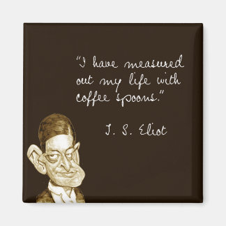 Coffee Sayings From T. S. Eliot Magnet