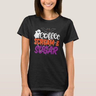 Coffee Scream And Sugar Happy Halloween October T-Shirt