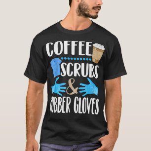 Coffee Scrubs and rubber gloves cute medical gift T-Shirt