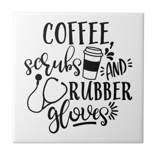 Coffee Scrubs And Rubber Gloves Funny Nurse Tile (Front)
