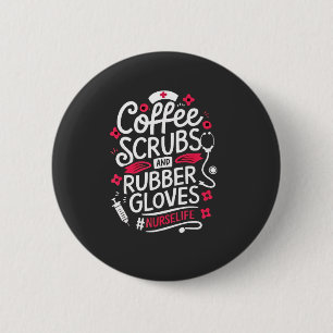Coffee Scrubs and Rubber Gloves Nursing Nurse 2 Inch Round Button