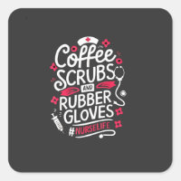 Coffee Scrubs and Rubber Gloves Nursing Nurse