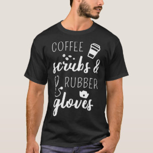 Coffee Scrubs And Rubber Gloves - Pride Nurse Doct T-Shirt