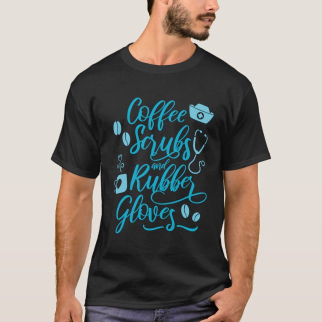 Coffee Scrubs And Rubber Gloves T-Shirt (Front)