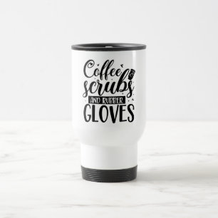 Coffee Scrubs and Rubber Gloves Travel Mug
