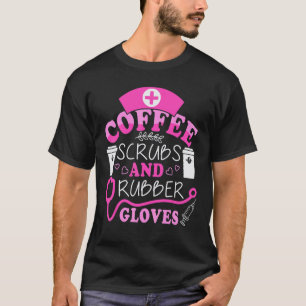 Coffee Scrubs Gloves Nurses Day Week Nurse Life Hu T-Shirt