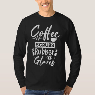 Coffee Scrubs Rubber Gloves Dialysis Tech Nurse T-Shirt