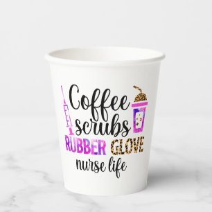 Coffee, Scrubs, Rubber Gloves – Nurse Life Quote Paper Cups