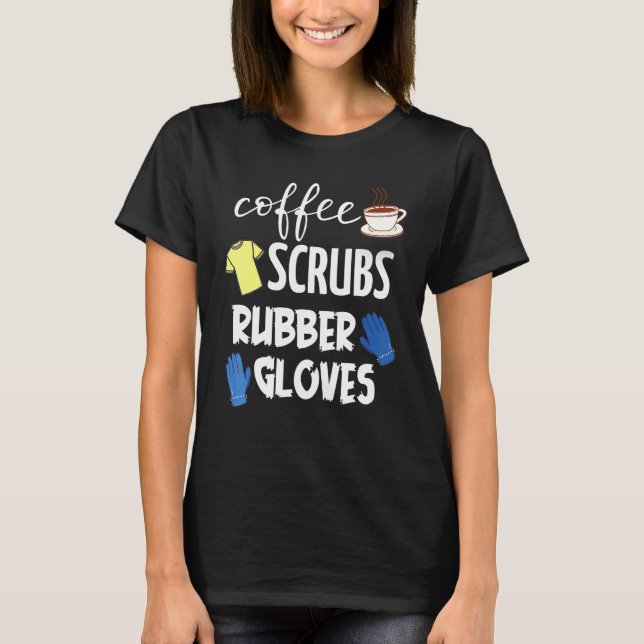 Coffee Scrubs Rubber Gloves T-Shirt (Front)