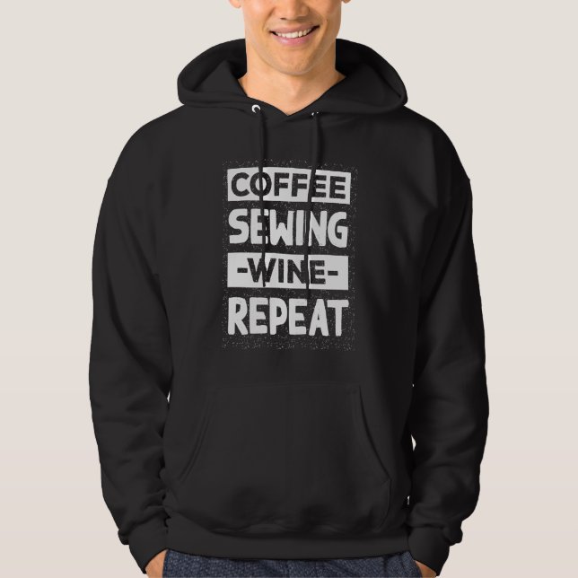 Coffee Sewing Wine Repeat Quilting Coffee  Sewing Hoodie (Front)