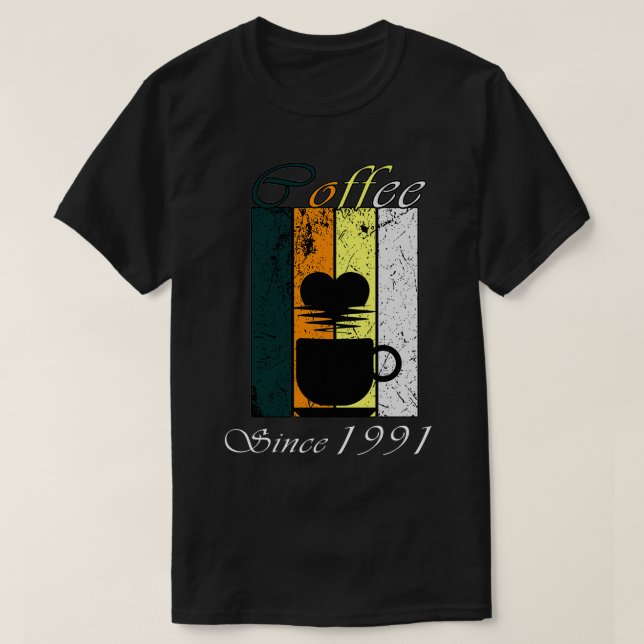 Coffee Since 1991 Retro coffee Birthday Gift T-Shirt (Design Front)