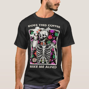 Coffee Skeleton Does This Coffee Make Me Look Aliv T-Shirt