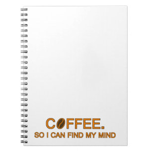 Coffee. So I can find my mind, funny life quote Notebook