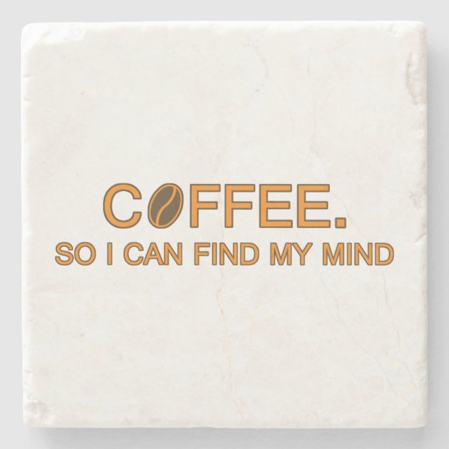 Coffee. So I can find my mind, funny life slogan Stone Coaster (Front)
