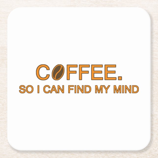 Coffee. So I can find my mind -- humourous slogan Square Paper Coaster (Front)