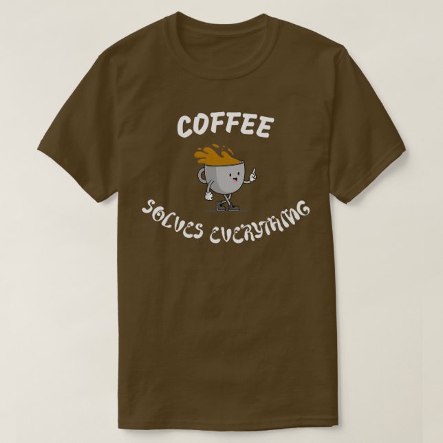 Coffee Solves Everything 1 T-Shirt (Design Front)