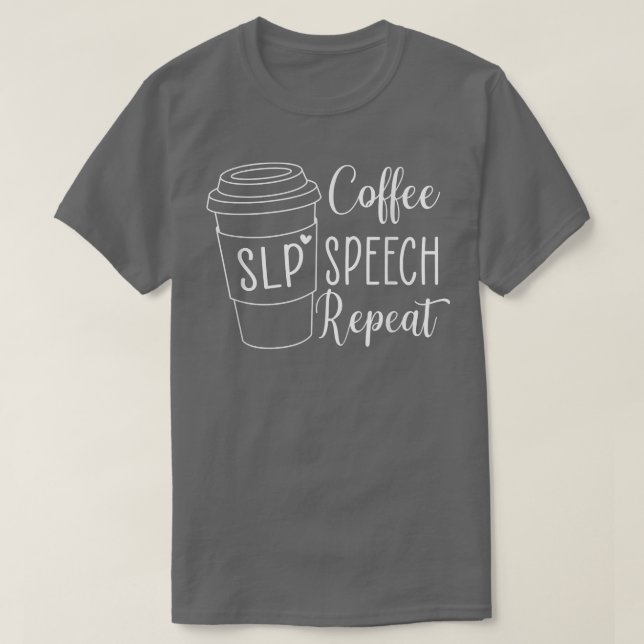 Coffee Speech Repeat SLP Speech Language Therapy  T-Shirt (Design Front)