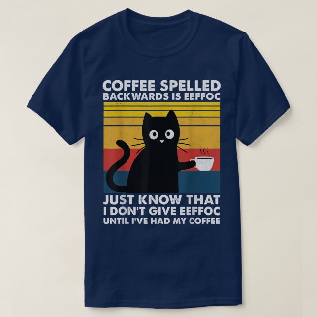 Coffee spelled back wards is eeffoc Just know that T-Shirt (Design Front)
