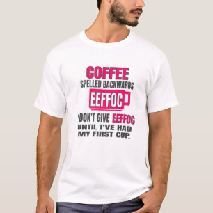 Coffee Spelled Backwards EEFFOC Morning Coffee T-Shirt
