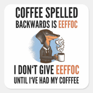 Coffee Spelled Backwards Is Eeffoc - Dog Square Sticker