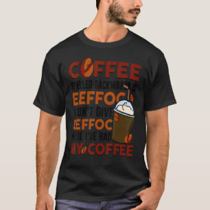 Coffee Spelled Backwards Is Eeffoc  Drinker Quote T-Shirt