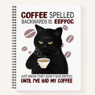 Coffee Spelled Backwards Is Eeffoc Just Know That Notebook