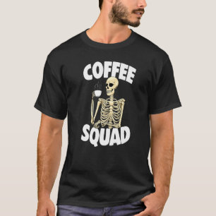 Coffee Squad Caffeine  Women Coffee Skeleton  1 T-Shirt