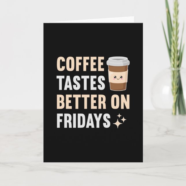 Coffee tastes better on fridays card (Front)