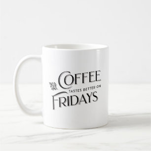 Coffee Tastes Better on Fridays Cool Typography Coffee Mug