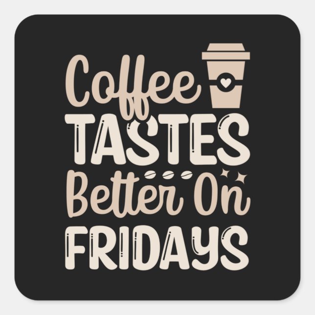 Coffee tastes better on fridays square sticker (Front)